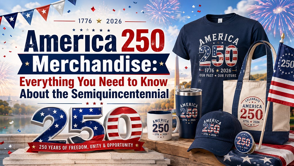 America 250 Merchandise: The Complete 2026 Guide
