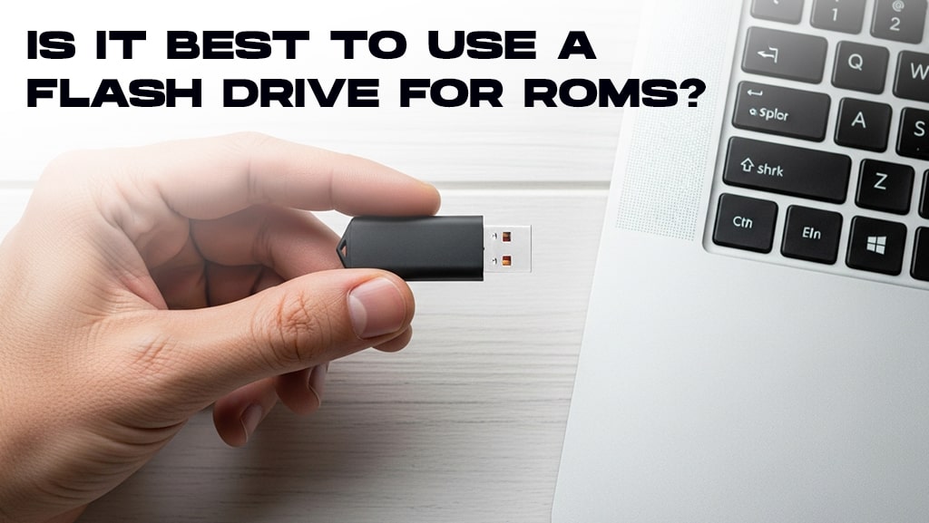 Should You Store ROMs on a Flash Drive? Exploring ROMS Storage