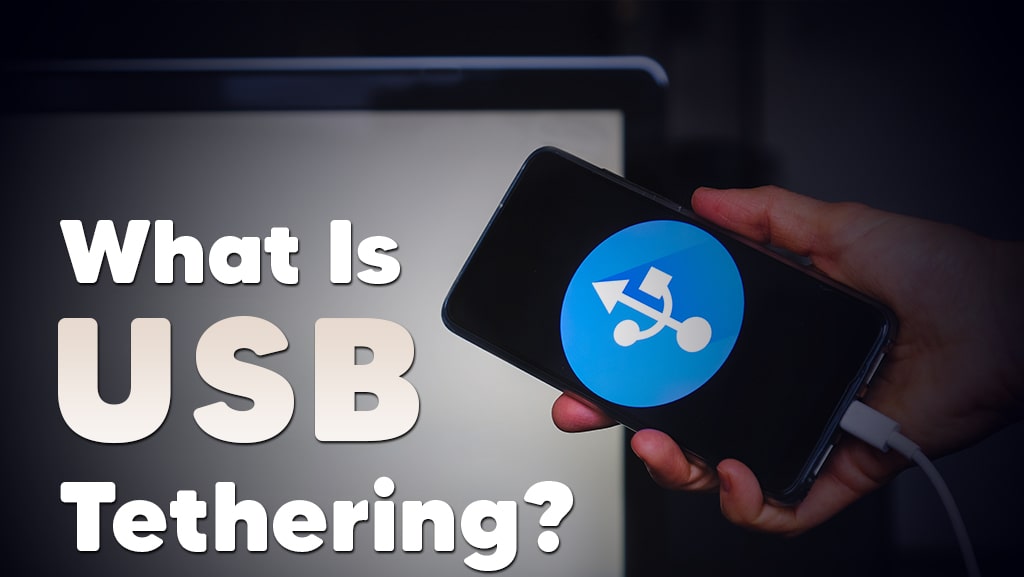 What is USB Tethering? A Complete Guide