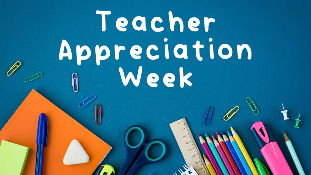 Teacher Appreciation Week is May 2-6